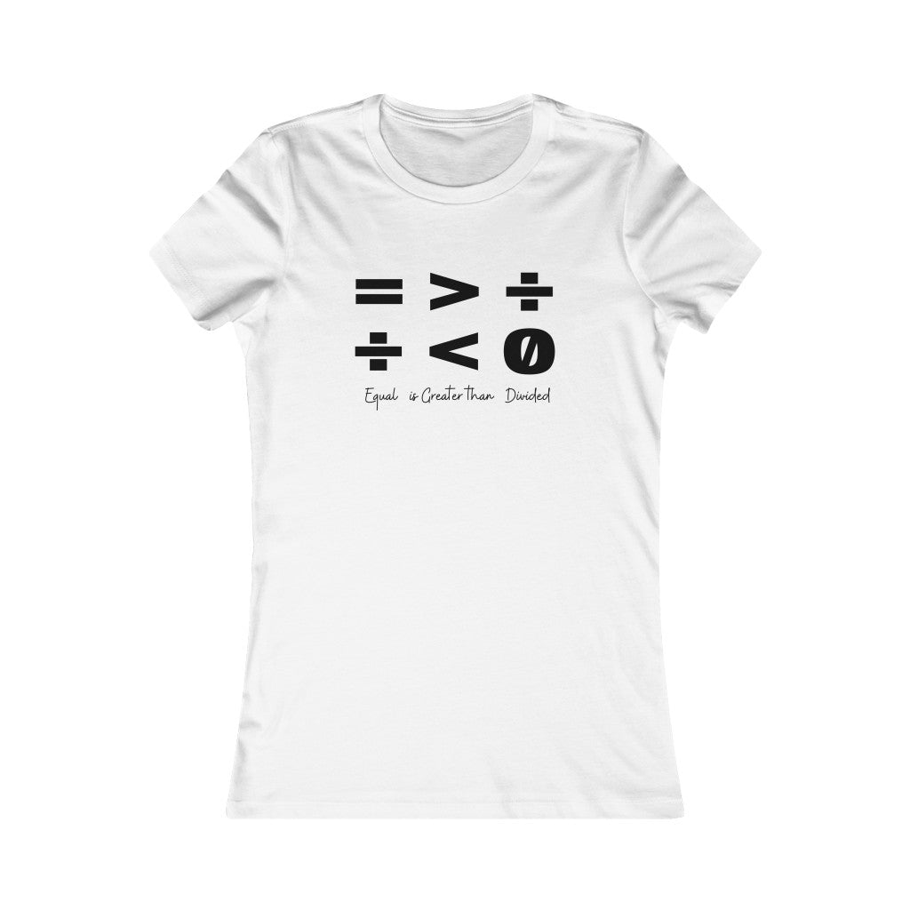 EQUAL IS GREATER THAN DIVIDED- T SHIRT